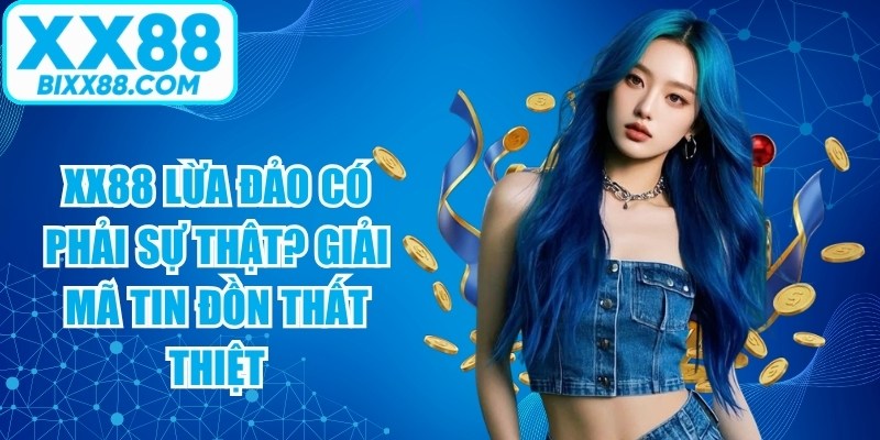 XX88 lừa đảo