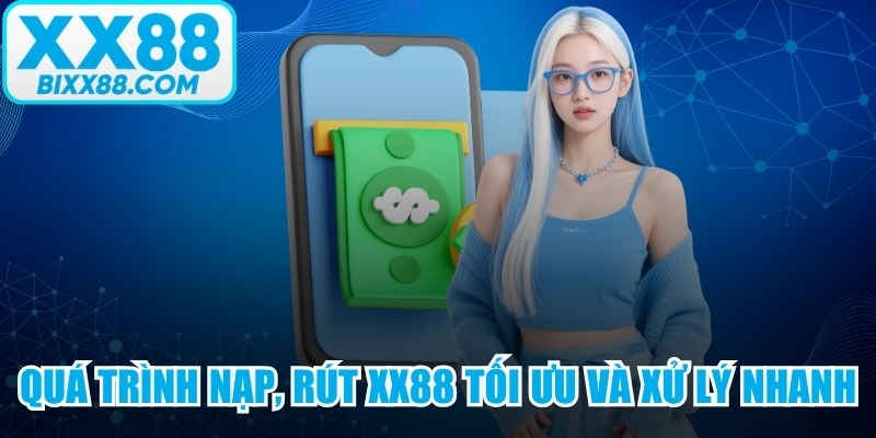 Quá trình nạp, rút XX88 được tối ưu và xử lý cực nhanh vài giây